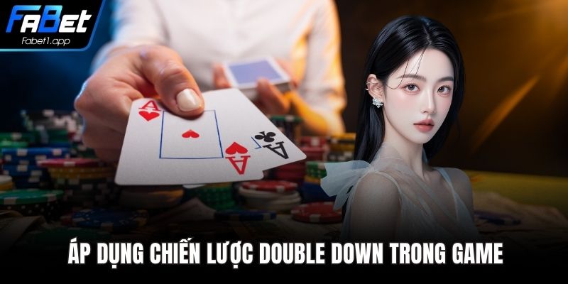 Áp dụng chiến lược Double Down trong game