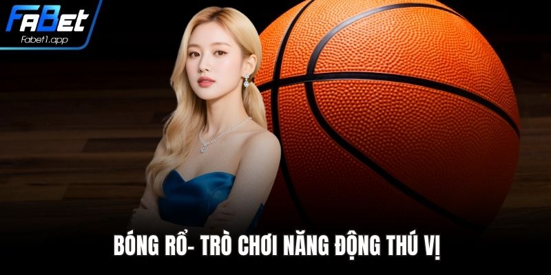 Bóng rổ- Trò chơi năng động thú vị