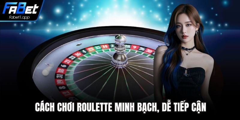 Cách chơi Roulette minh bạch, dễ tiếp cận