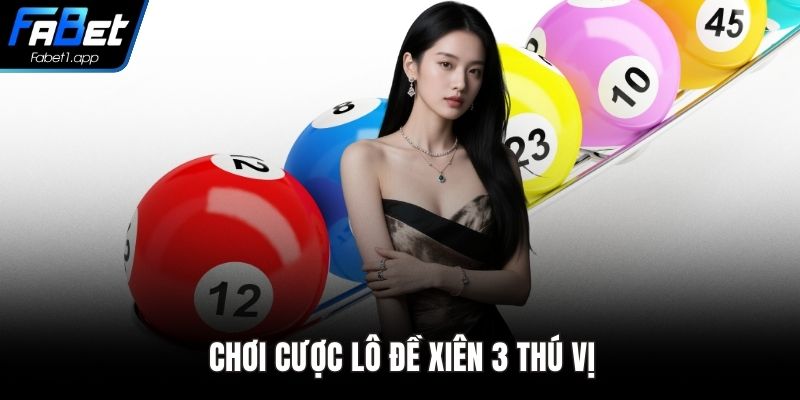Chơi cược lô đề xiên 3 thú vị