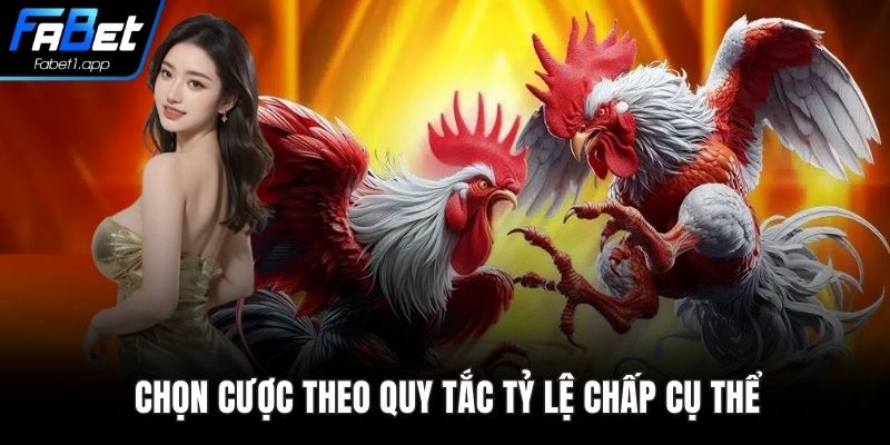 Chọn cược theo quy tắc tỷ lệ chấp cụ thể