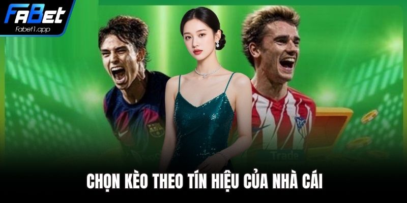 Chọn kèo theo tín hiệu của nhà cái
