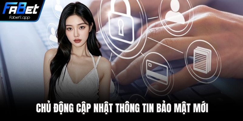 Chủ động cập nhật thông tin bảo mật mới
