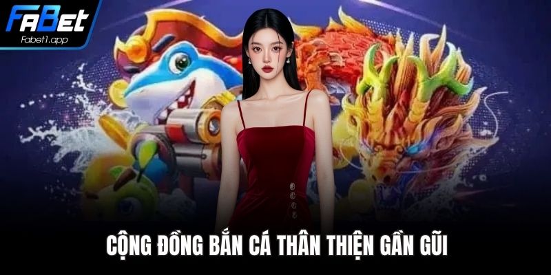 Cộng đồng bắn cá thân thiện gần gũi