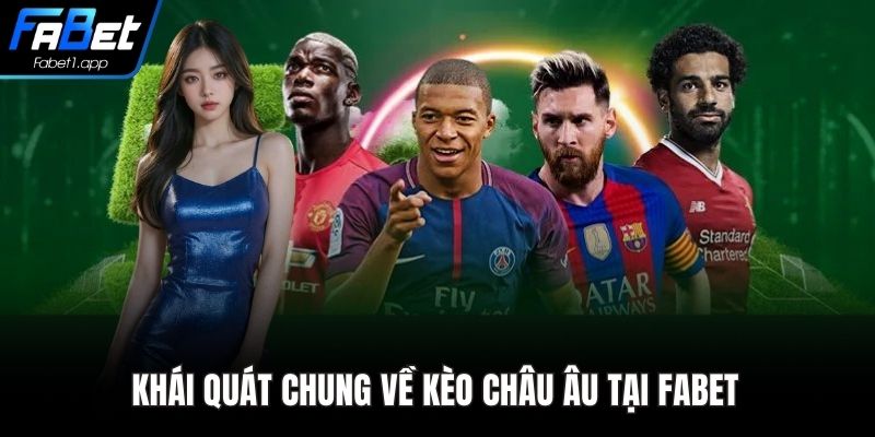 Khái quát chung về kèo châu Âu tại FABET