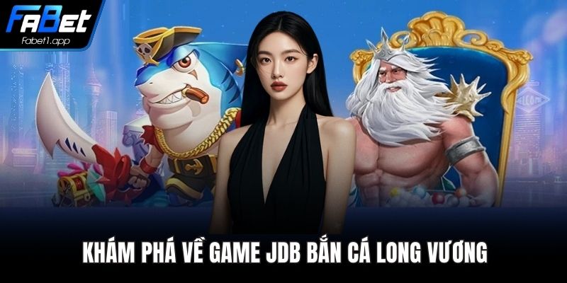 Khám phá về game JDB bắn cá long vương