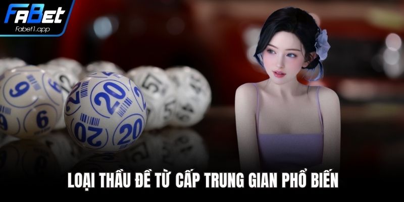 Loại thầu đề từ cấp trung gian phổ biến