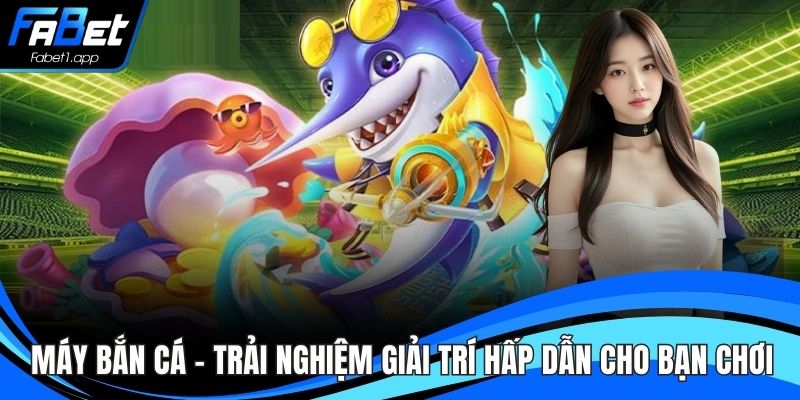 Máy Bắn Cá – Trải Nghiệm Giải Trí Hấp Dẫn Cho Bạn Chơi