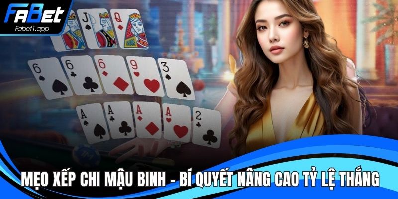 Mẹo Xếp Chi Mậu Binh – Bí Quyết Nâng Cao Tỷ Lệ Thắng