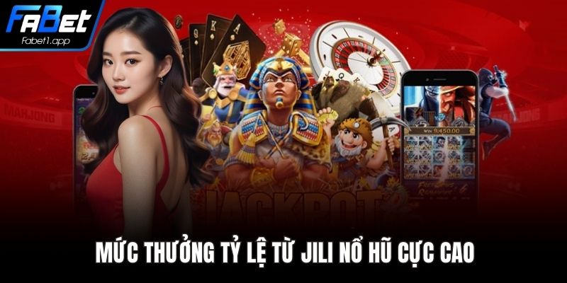 Mức thưởng tỷ lệ từ JILI nổ hũ cực cao