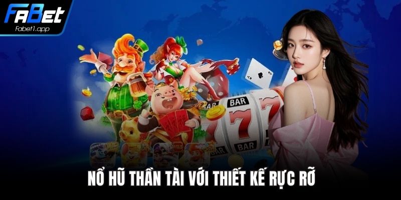 Nổ hũ thần tài với thiết kế rực rỡ