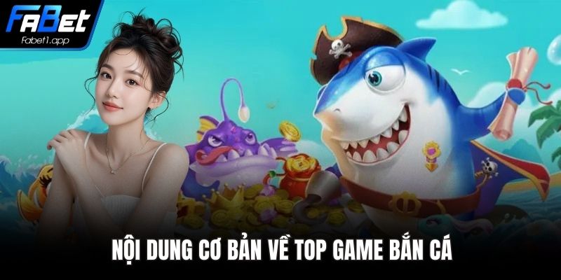 Nội dung cơ bản về top game bắn cá