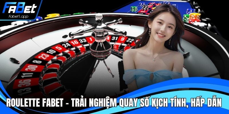 Roulette FABET – Trải Nghiệm Quay Số Kịch Tính, Hấp Dẫn