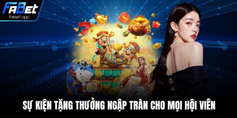 Sự kiện tặng thưởng ngập tràn cho mọi hội viên