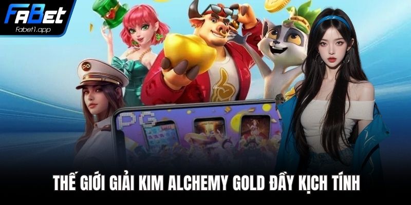 Thế giới giải kim Alchemy Gold đầy kịch tính