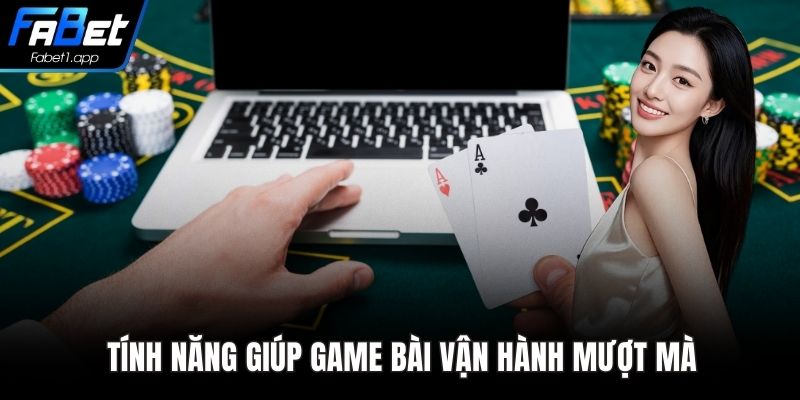 Tính năng giúp game bài vận hành mượt mà