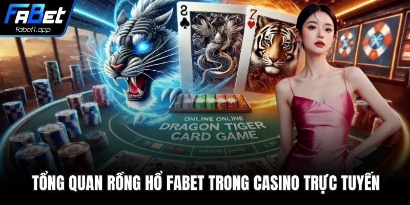 Tổng quan Rồng Hổ FABET trong casino trực tuyến