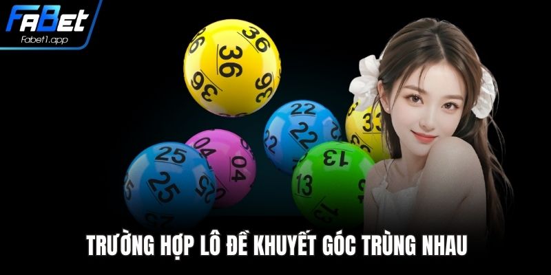 Trường hợp lô đề khuyết góc trùng nhau