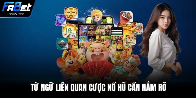 Từ ngữ liên quan cược nổ hũ cần nắm rõ