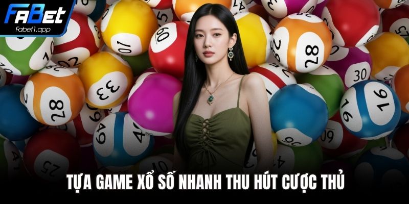 Tựa game xổ số nhanh thu hút cược thủ